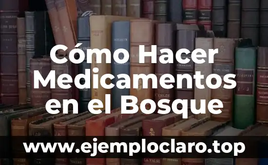 Cómo Hacer Medicamentos en el Bosque