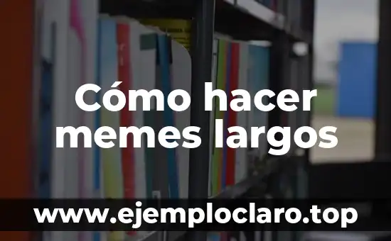 Cómo hacer memes largos