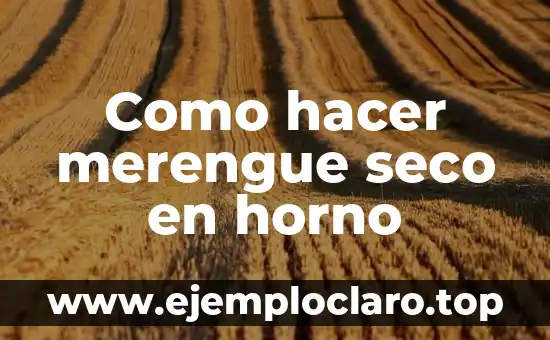 Como hacer merengue seco en horno