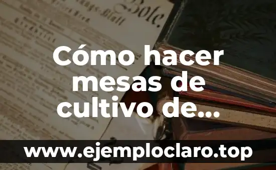 Cómo hacer mesas de cultivo de madera