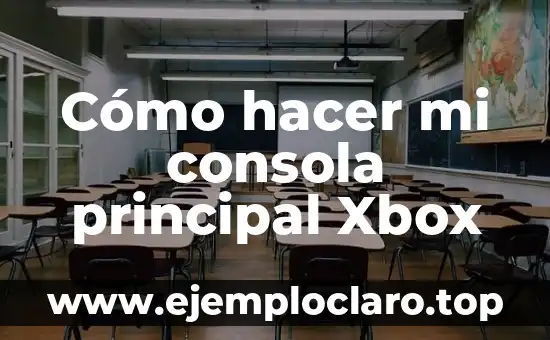 Ya Encontré la que Será mi Futura Esposa: ¿Qué Sigue? 5 Cómo hacer mi consola principal Xbox