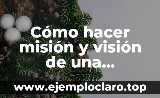 Cómo hacer misión y visión de una empresa