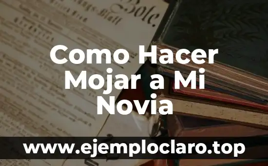 Como Hacer Mojar a Mi Novia