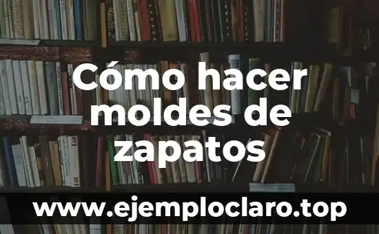 Cómo hacer moldes de zapatos