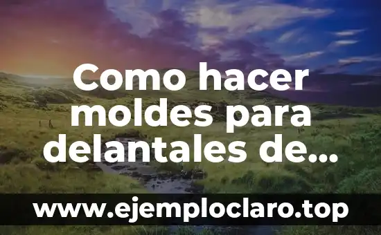 Como hacer moldes para delantales de maestra jardinera