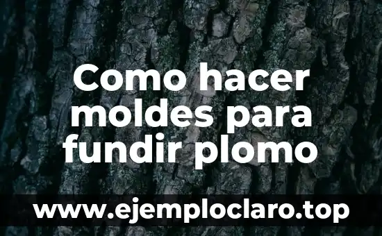 Como hacer moldes para fundir plomo
