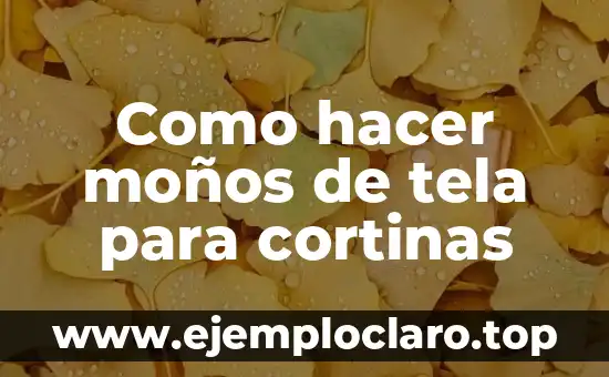 Como hacer moños de tela para cortinas