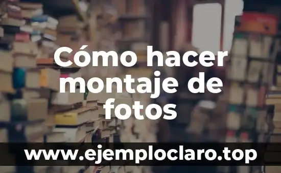 Psicología del Significado de las Fotos 5 Cómo hacer montaje de fotos