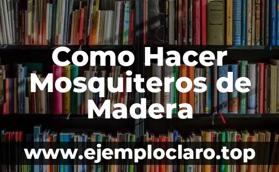 Como Hacer Mosquiteros de Madera
