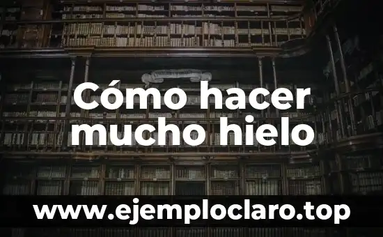 Cómo hacer mucho hielo