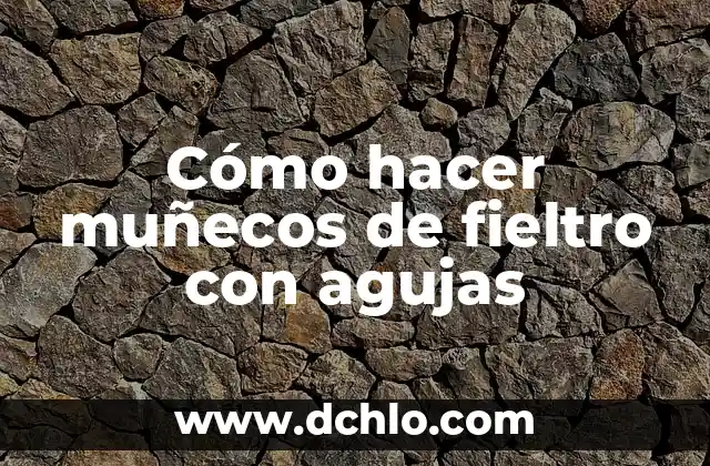 Alfombra de Fieltro Significado 3 Cómo hacer muñecos de fieltro con agujas