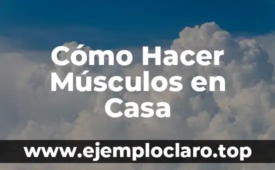 Cómo Hacer Músculos en Casa