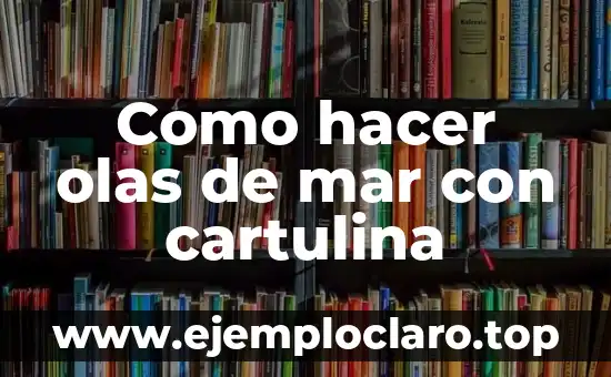 Estrellas de Mar Sueños Significado 3 Como hacer olas de mar con cartulina