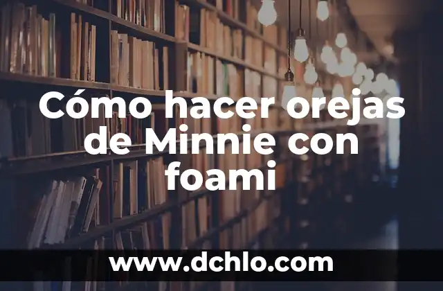 Cómo hacer el número 1 en foami 8 Cómo hacer orejas de Minnie con foami