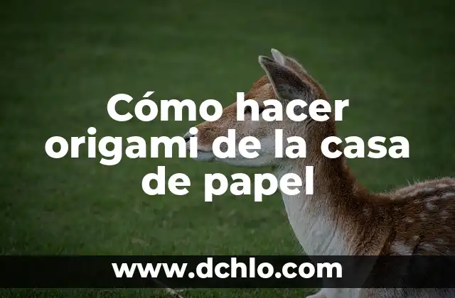 Como Hacer Dinero en Internet desde Casa 5 C贸mo hacer origami de la casa de papel