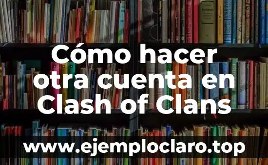 Cómo hacer otra cuenta en Clash of Clans