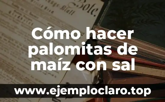 Cómo hacer palomitas de maíz con sal