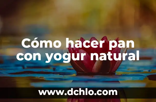 Significado Día de Muertos Pan: Un Símbolo de Tradición y Vida 4 Cómo hacer pan con yogur natural