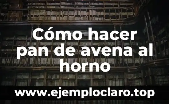 Cómo hacer pan de avena al horno