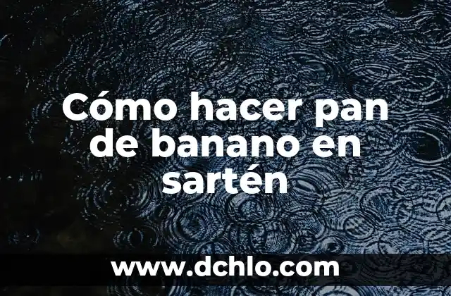 Significado Día de Muertos Pan: Un Símbolo de Tradición y Vida 6 Cómo hacer pan de banano en sartén