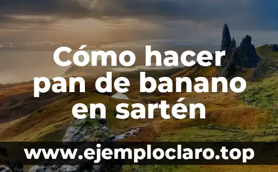 Cómo hacer pan de banano en sartén