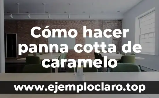 Cómo hacer panna cotta de caramelo