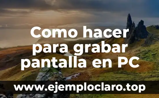 Como hacer para grabar pantalla en PC