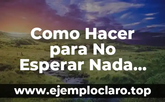 Como Hacer para No Esperar Nada de Nadie