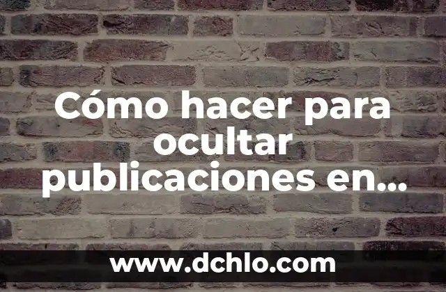Como hacer que solo yo vea mis fotos en Facebook 7 Cómo hacer para ocultar publicaciones en Facebook