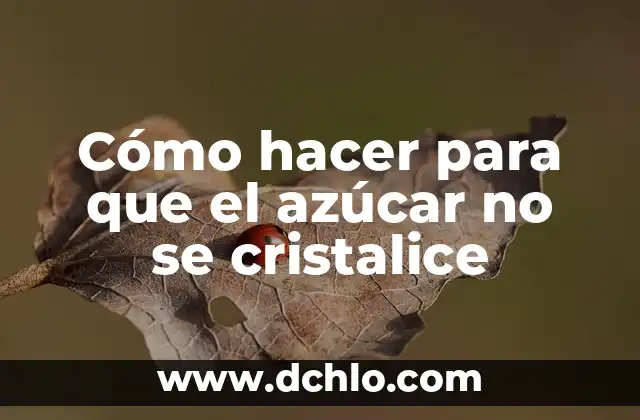 Medir Glucosa en Sangre sin Pinchar: La Nueva Era de la Monitoreo de Azúcar en Sangre 3 Cómo hacer para que el azúcar no se cristalice
