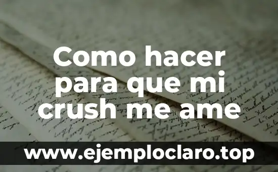 Como hacer para que mi crush me ame
