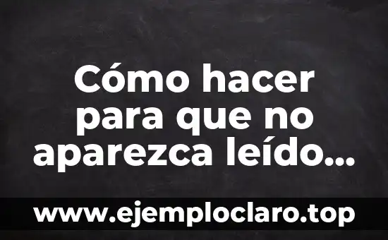 Cómo hacer para que no aparezca leído en WhatsApp