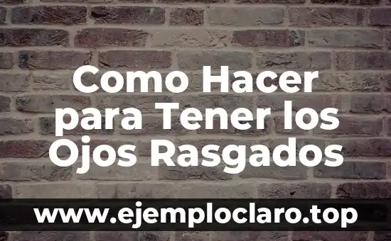 Como Hacer Dinero sin Tener Nada 7 Como Hacer para Tener los Ojos Rasgados