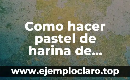 Como Hacer Dieras 7 Como hacer pastel de harina de almendra