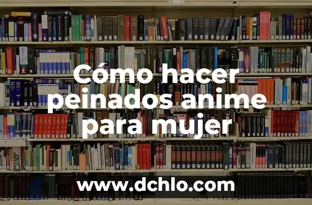 Como hacer peinados faciles para niñas con cabello corto 7 Cómo hacer peinados anime para mujer