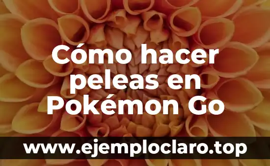 Cómo hacer peleas en Pokémon Go