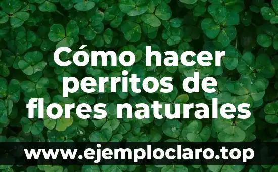Cómo hacer perritos de flores naturales