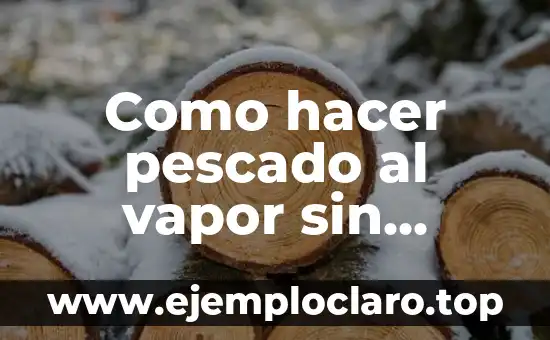 Como hacer pescado al vapor sin vaporera