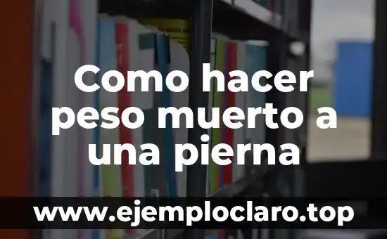 Como hacer peso muerto a una pierna