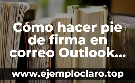 Cómo hacer pie de firma en correo Outlook - Tutorial Paso a Paso