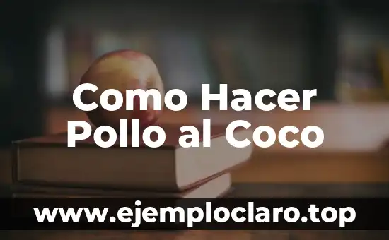Como Hacer Pollo al Coco