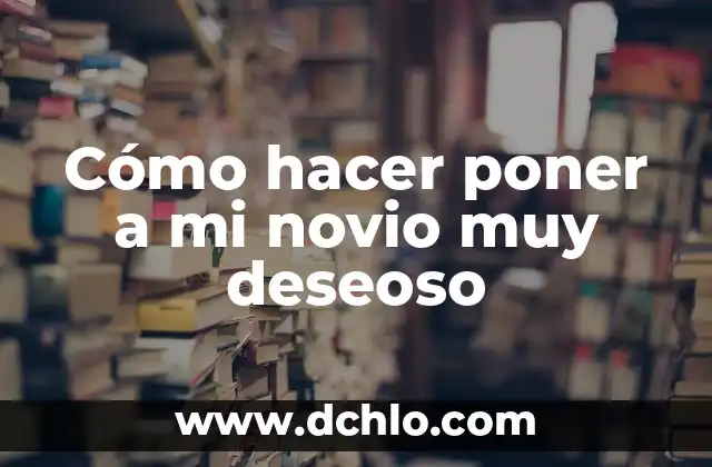 Por qué no puedo poner música en las notas de Instagram: Soluciones y Alternativas 6 Cómo hacer poner a mi novio muy deseoso