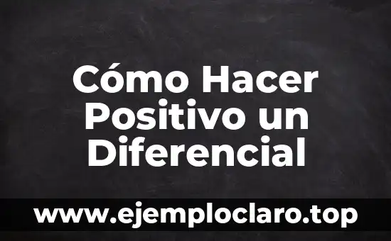 Cómo Hacer Positivo un Diferencial