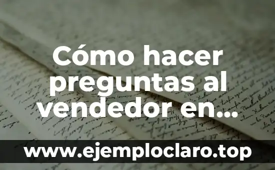 Cómo hacer preguntas incomodas 4 Cómo hacer preguntas al vendedor en Linio