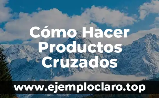 Cómo Hacer Productos Cruzados