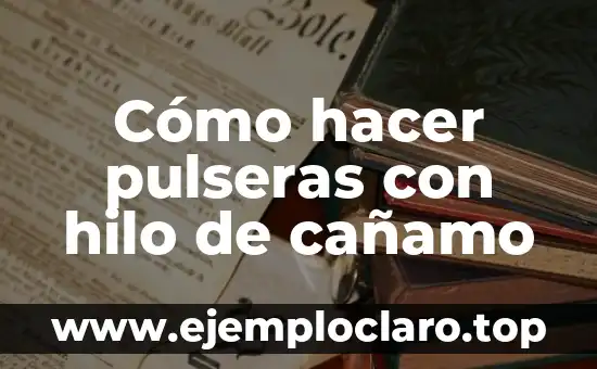 Cómo hacer pulseras con hilo de cañamo