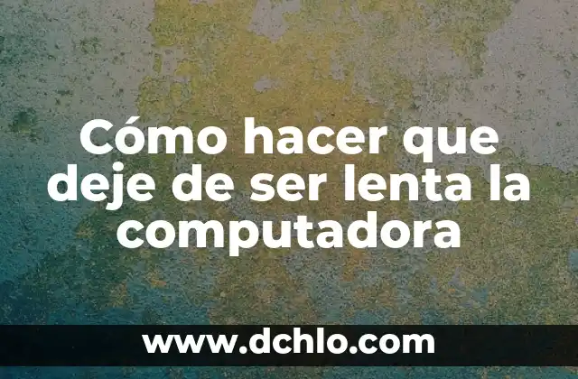 Como hacer que mi dinosaurio deje de comerse mis bolígrafos 5 Cómo hacer que deje de ser lenta la computadora