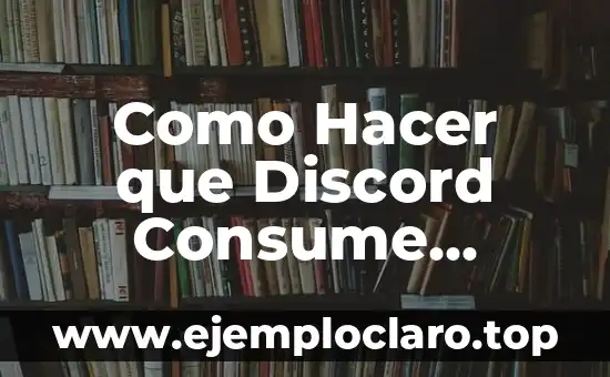 Como Hacer que Discord Consume Menos Recursos