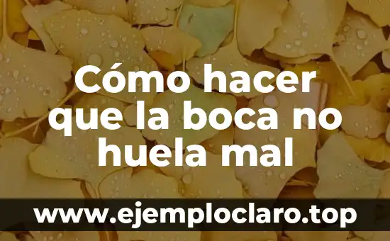 Cómo hacer una boca en uñas 4 Cómo hacer que la boca no huela mal