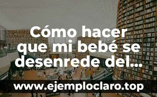 Cómo hacer invitaciones digitales con movimiento 4 Cómo hacer que mi bebé se desenrede del cordón umbilical